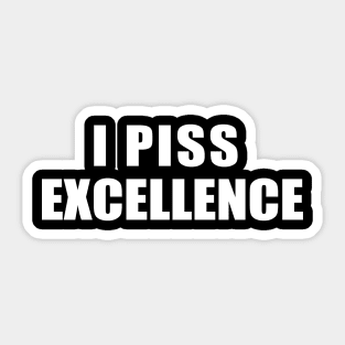 I Piss Excellence Sticker